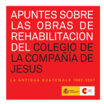 Publicación: Apuntes sobre las obras de rehabilitación del colegio de la Compañía de Jesús. Antigua, Guatemala.1992-2007